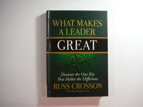What Makes A Leader Great by Russ Crosson, Ceo, Ronald Blue and Co. - Hardcover