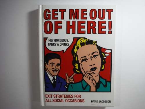 Get Me Out Of Here: Exit Stratgies For All Social Occasions - David Jacobson (HARDCOVER)