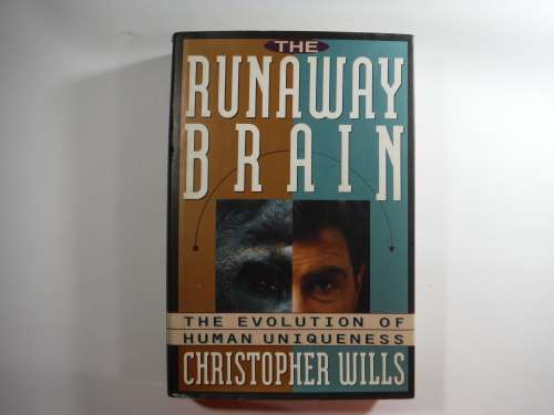 The Runaway Brain: The Evolution Of Human Uniqueness - Christopher Wills