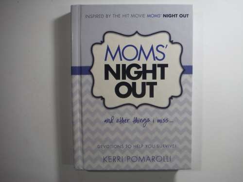 Mom`s Night Out :and things I miss -Devotions To Help You Survive by Kerri Pomarolli