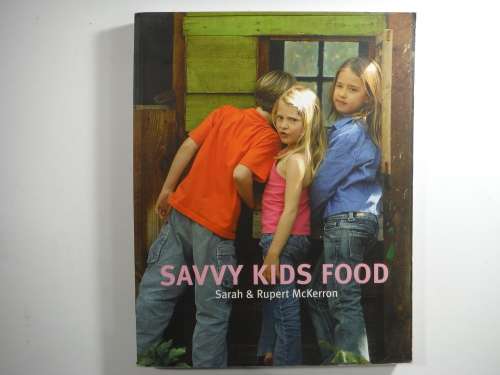 Savvy Kids Food - Softcover - Sarah and Rupert McKerron