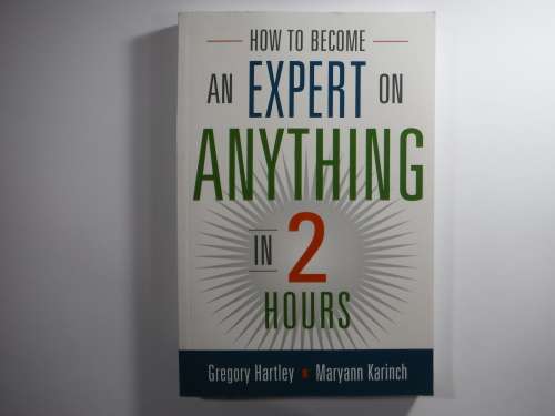 How to Become an Expert on Anything in 2 Hours- Gregory Hartley and Maryann Karinch
