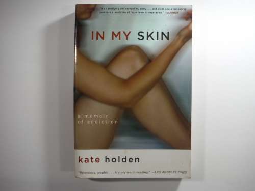In My Skin - Kate Holden ( A Memoir of Addiction)