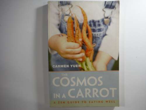 The Cosmos In A Carrot - Paperback - Carmen Yuen ( A Zen Guide To Eating Well)