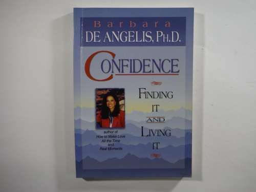 Confidence: Finding It and Living It - Softcover - Barbara De Angelis, Phd