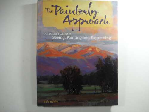 The Painted Approach: An Artist Guide To Seeing, Painting and Expressing by Bob Rohm