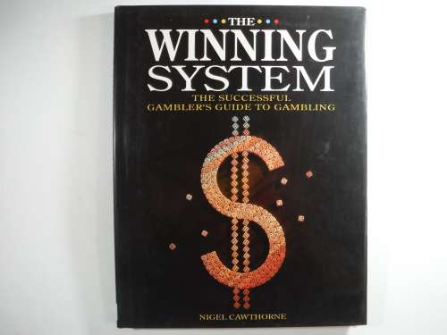 The Winning System : The Successful Gambler`s Guide To Gambling - Hardcover - Nigel Cawthorne