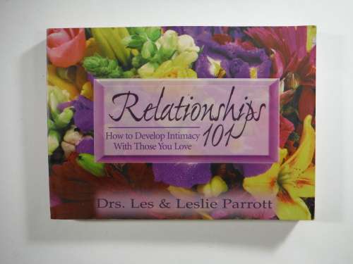Relationships 101 : How to Develop Intimacy With Those You Love by Drs. Les and Leslie Parrott