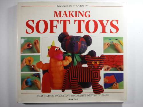 The Step By Step Art Of Making Soft Toys- Alan Dart