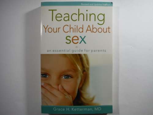 Teaching Your Child About Sex : An essential guide for parents - Grace H. Ketterman, MD