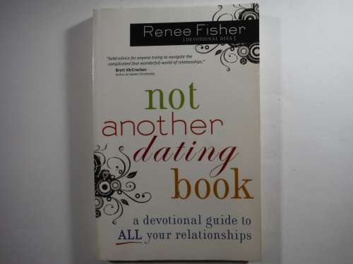 Not Another Dating Book : A Devotional Guide to All Your Relationships - Paperback - Renee Fisher