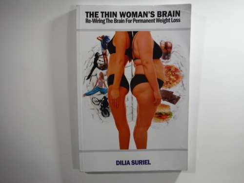 The Thin Woman`s Brain: Re-Wiring The Brain For Permanent Weight Loss - Dilia Suriel