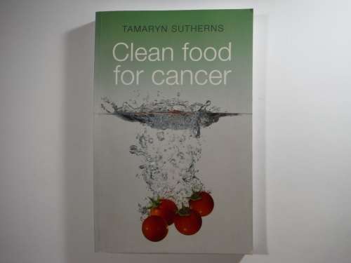 Clean Food For Cancer by Tamaryn Sutherns (SOFTCOVER)