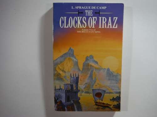 The Clocks of Iraz- L. Sprague De Camp ( Volume 2 of The Reluctant King)