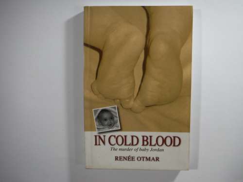 In Cold Blood- Renee Otmar ( The Murder of Baby Jordan)