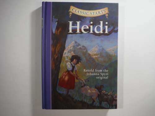 Heidi- Retold from the Johanna Spyri original ( Classic Starts)