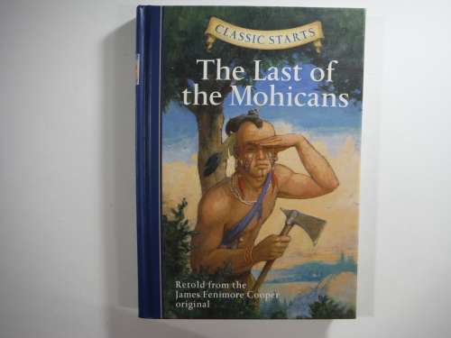 The Last of the Mochicans- retold from James Fenimore Cooper orginal (Classic Starts)