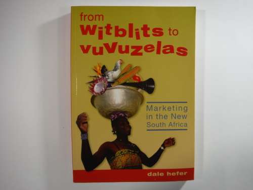 From Witblits to Vuvuzelas: Marketing in the New South Africa - Dale Hefer