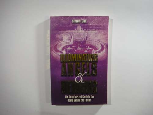 Illuninating Angels and Demons: The Unauthorized Guide To The Facts Behind The Fiction - Simon Cox