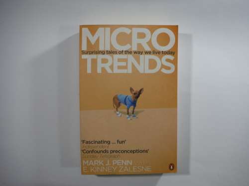 Micro Trends: Surprising tales of the way we live today - Mark J. Penn with E. Kinney Zalesne