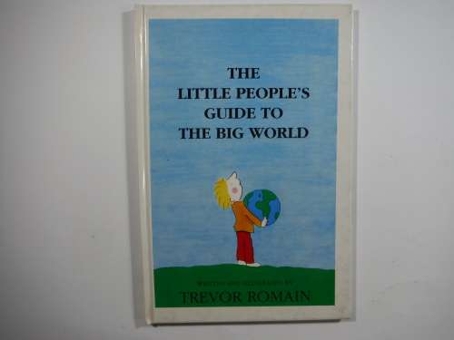 The Little People`s Guide To The Big World- Trevor Romain