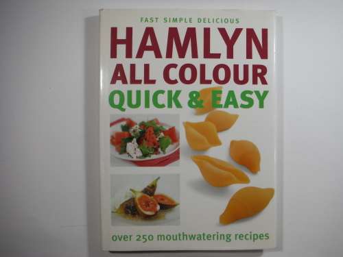 Hamlyn All Colour Quick and Easy: over 250 mouthwatering  recipees.