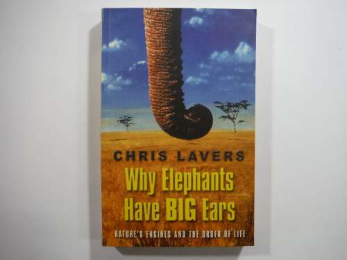 Why Elephants Have Big Ears- Chris Lavers (Nature`s Engines and the Order of Life)