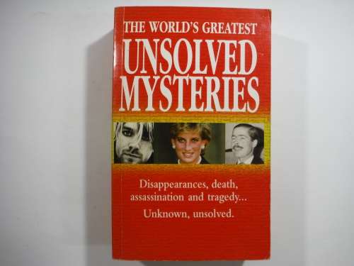 The World`s Greatest Unsolved Mysteries.