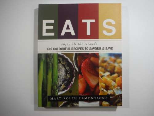 Eats  : Mary Rolph Lamontagne(Paperback) - 135 Colourful Recipes To Savour and Save