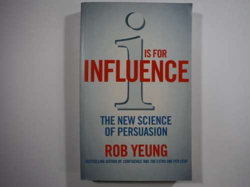 I Is For Influence : The New Science Of Persusasion - Paperback - Rob Yeung