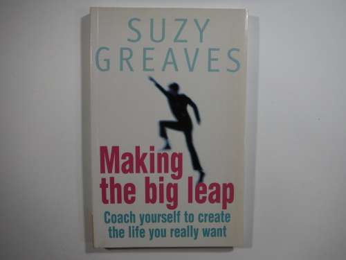 Making the Big Leap: Coach Yourself to Create the Life You Really Want - Suzy Greaves