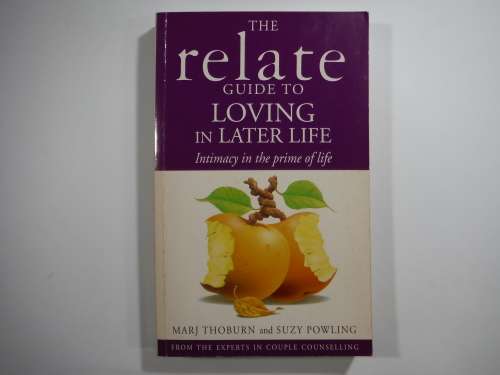 The Relate Guide To Loving In Later Life- Marj Thoburn and Suzy Powling