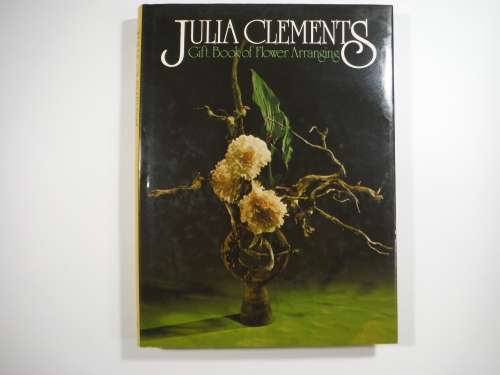 Julia Clements: Gift Book Of Flower Arranging - Hardcover