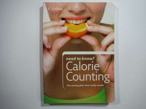 Need to Know? Calorie Counting : The eating plan that really works