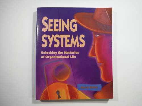 Seeing Systems: Unlocking the Mysteries of Organizational Life- Barry Oshry
