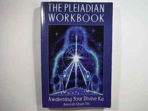 The Pleiadian Workbook- Amorah Quan Yin : Awakening Your Divine Ka