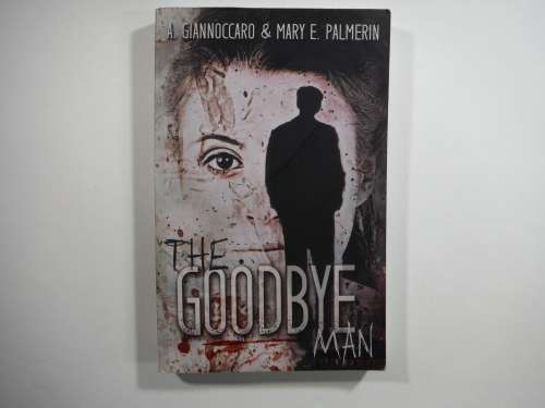 The Goodbye Man- SOFTCOVER: A Giannoccaro and Mary E. Palmerin