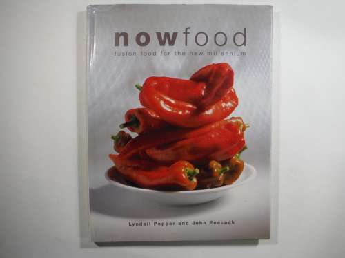 Now Food: Fusion food for the new Millennium by Lyndall Popper and John Peacock