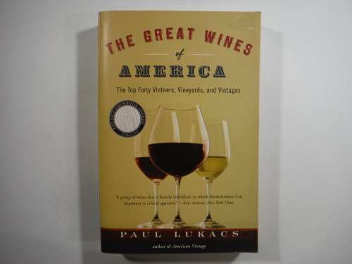 The Great Wines of America- Paul Lukacs ( The top forty Vintners, Vineyards, and Vintages)Softcover