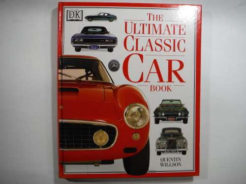 DK: The Ultimate Classic Car Book- Quentin Willson