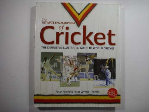 The Ultimate Encyclopedia of Cricket -Peter Arnold & Peter Wynne-Thomas (HARDCOVER)