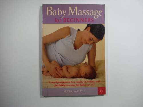 Baby Massage for Beginners (SOFTCOVER) Peter Walker