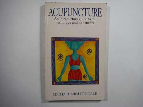 Acupuncture- Michael Nightingale: An introductory guide to thetechnique and its benefits.(SOFTCOVER)