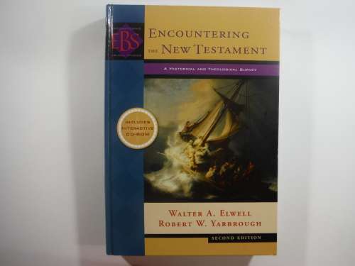 Encountering the New Testament: A Historical and Theological- Walter A. Elwell / Robert W. Yarbrough