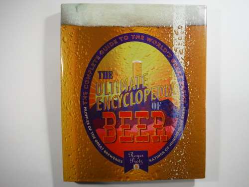 Ultimate Encyclopedia of Beer: The Complete  Guide to the World`s Great Brews (HARDCOVER)Roger Protz