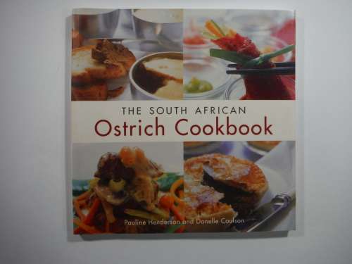 The South African  Ostrich Cookbook - Pauline Henderson and Danelle Coulson (SOFTCOVER)