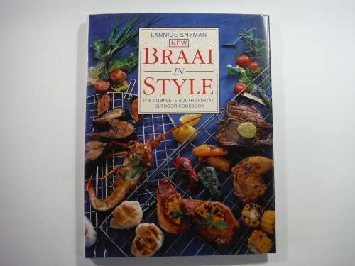 Braai In  Style - Lannice Snyman : The Complete South African Outdoor Cookbook (HARDCOVER)