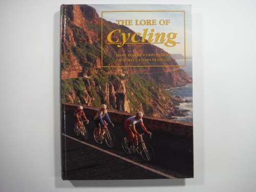 The Lore Of Cycling- Mark Beneke/ Gary Beneke/ Tim Noakes/ Mary Reynolds (HARDCOVER)