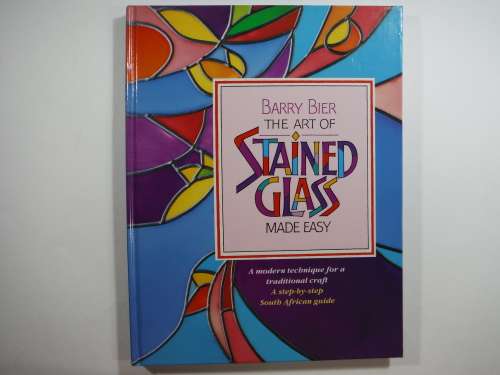 The Art Of Stained Glass Made Easy - Barry Bier (HARDCOVER)