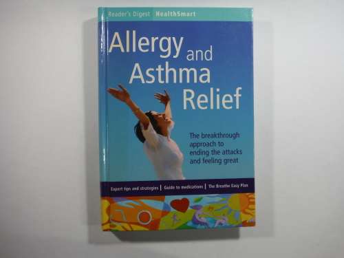 Allergy and Asthma Relief : The Breakthrough Approach to Ending the Attacks and Feeling Great